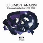 Luigi Montanarini. Il linguaggio dell’anima 1920-1980. Ediz. illustrata