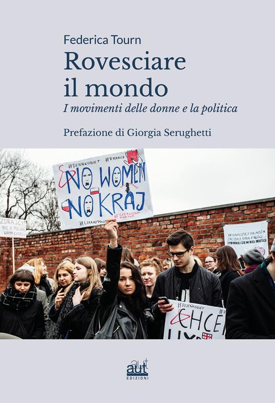 Rovesciare il mondo. I movimenti delle donne e la politica - Federica Tourn - copertina