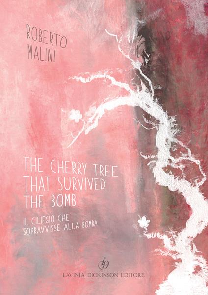 The cherry tree that survived the bomb-Il ciliegio che sopravvisse alla bomba. Ediz. bilingue - Roberto Malini - copertina
