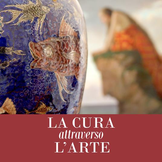 La cura attraverso l’arte. Opere dal patrimonio storico e artistico AUSL Romagna. Ediz. illustrata - copertina