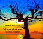 Dal reale al surreale. Un viaggio fotografico alla ricerca del bello. Ediz. illustrata