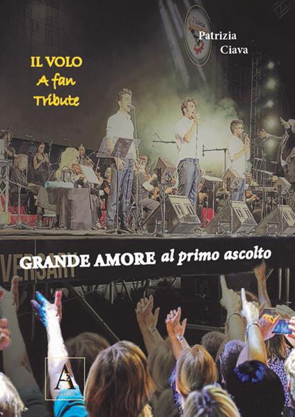 Grande amore al primo ascolto. Il Volo. A fan tribute - Patrizia Ciava - copertina