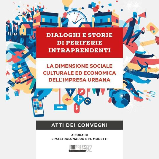 Dialoghi e storie di periferie intraprendenti. La dimensione sociale culturale ed economica dell'impresa urbana. Atti dei convegni - copertina