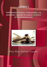 Manuale tecnico del condominio e dell'amministratore. Vol. 1: Dell'amministrazione condominiale, con particolare riguardo ai compiti e ai poteri dell'amministrazione