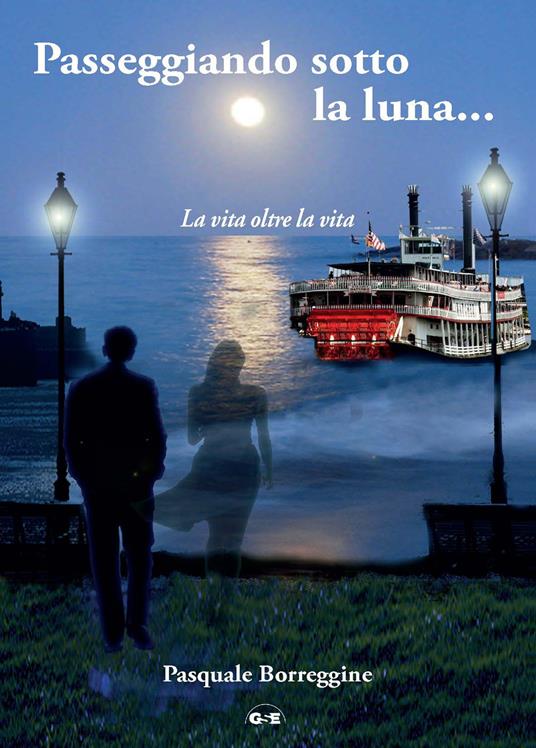 Passeggiando sotto la luna... La vita oltre la vita - Pasquale Borreggine - copertina