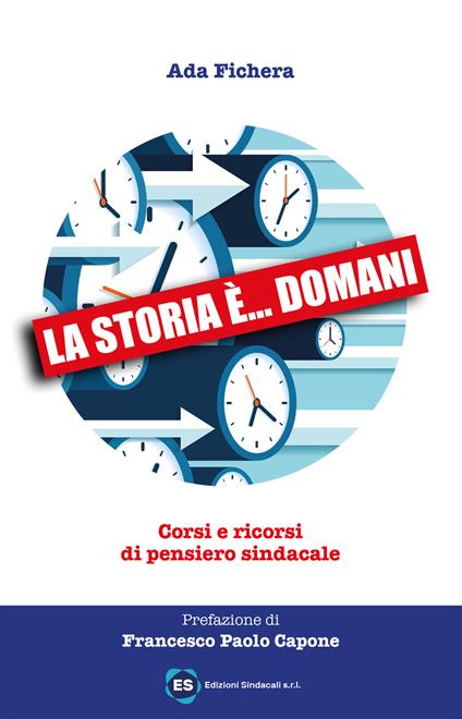 La storia è... domani. Corsi e ricorsi di pensiero sindacale - Ada Fichera - copertina