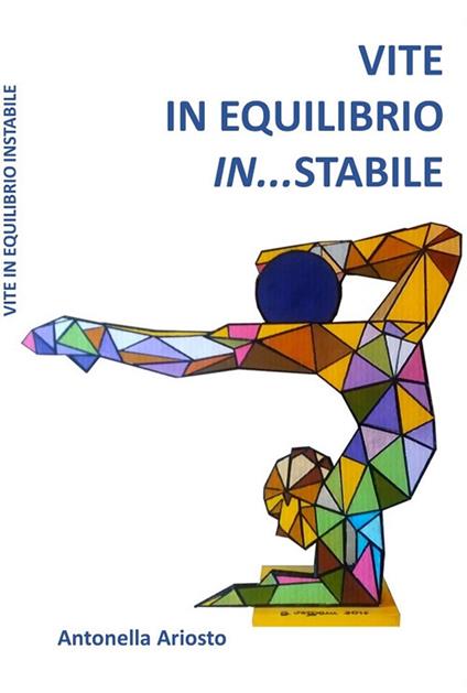 Vite in equilibrio in...stabile - Antonella Ariosto - copertina