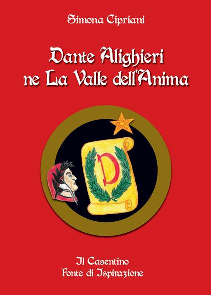 Dante Alighieri ne La Valle dell'Anima. Il Casentino fonte di ispirazione - Simona Cipriani - copertina