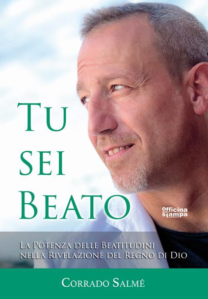 Tu sei beato. La potenza delle beatitudini nella rivelazione del regno di Dio - Corrado Salmé - copertina