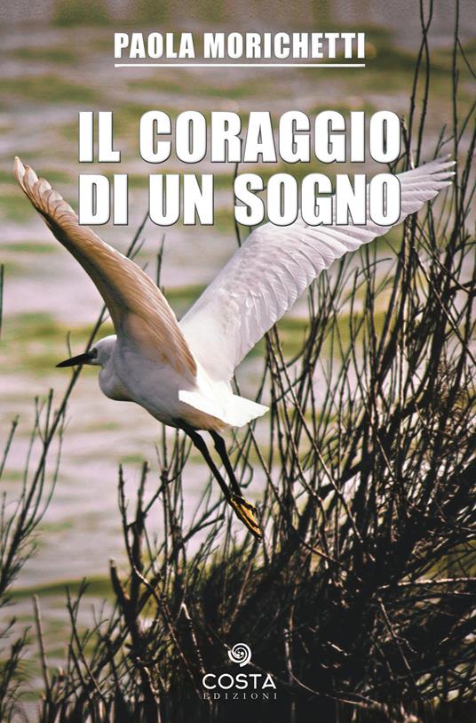 Il coraggio di un sogno - Paola Morichetti - copertina