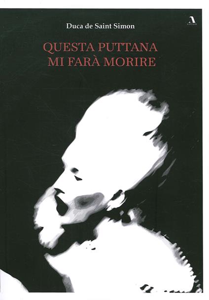 Questa puttana mi farà morire - Louis de Saint-Simon - copertina