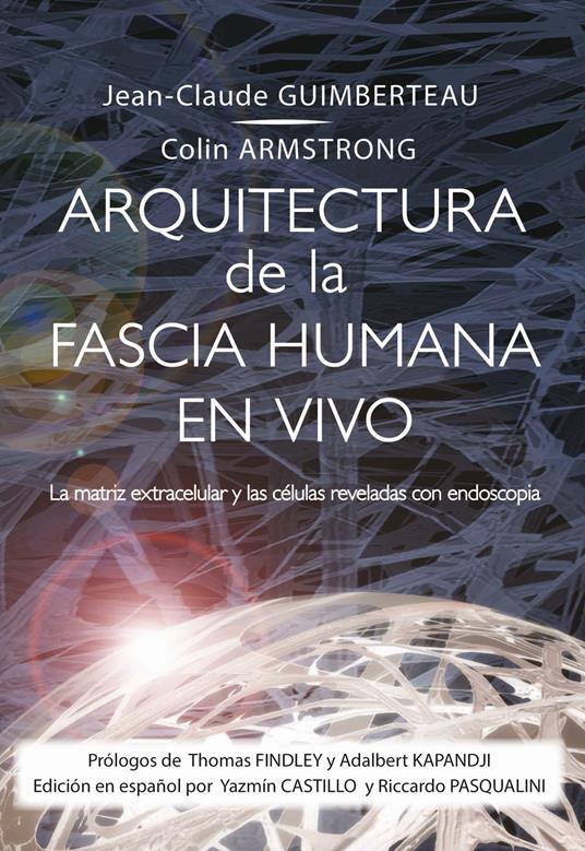 Arquitectura de la Fascia Humana en Vivo. La matriz extracelular y las células reveladas con endoscopia. Con DVD-ROM - Jean-Claude Guimberteau,Colin Armstrong - copertina