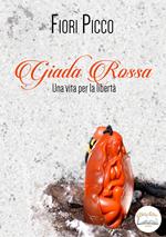 Giada rossa. Una vita per la libertà