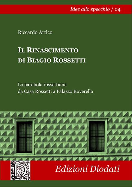 Il Rinascimento di Biagio Rossetti. La parabola rossettiana da Casa Rossetti a Palazzo Roverella. Ediz. illustrata - Riccardo Artico - copertina