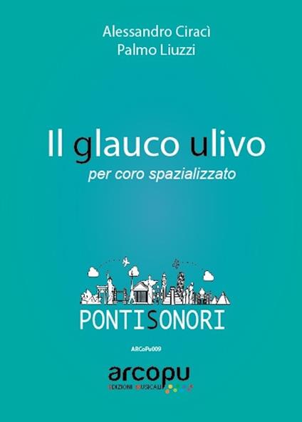 Il glauco ulivo. Per coro spazializzato - Liuzzi Palmo,Alessandro Ciracì - copertina