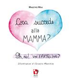 Cosa succede alla mamma? Oh, no! Un fratellino? Ediz. a colori