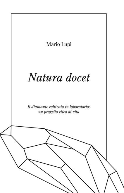 Natura docet. Il diamante coltivato in laboratorio: un progetto etico di vita - Mario Lupi - copertina