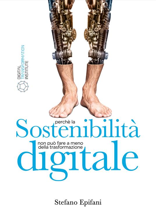 Sostenibilità digitale. Perché la sostenibilità non può prescindere dalla trasformazione digitale - Stefano Epifani - copertina