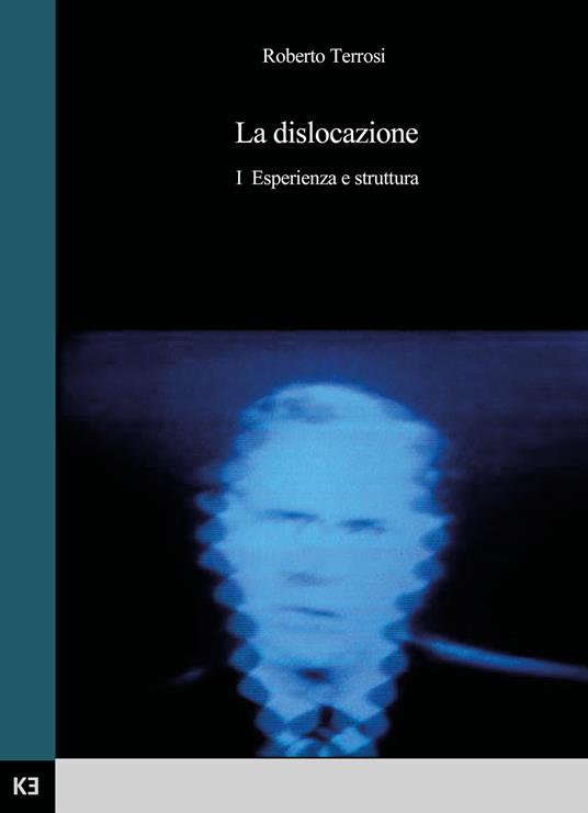 La dislocazione. Vol. 1: Esperienza e struttura. - Roberto Terrosi - copertina