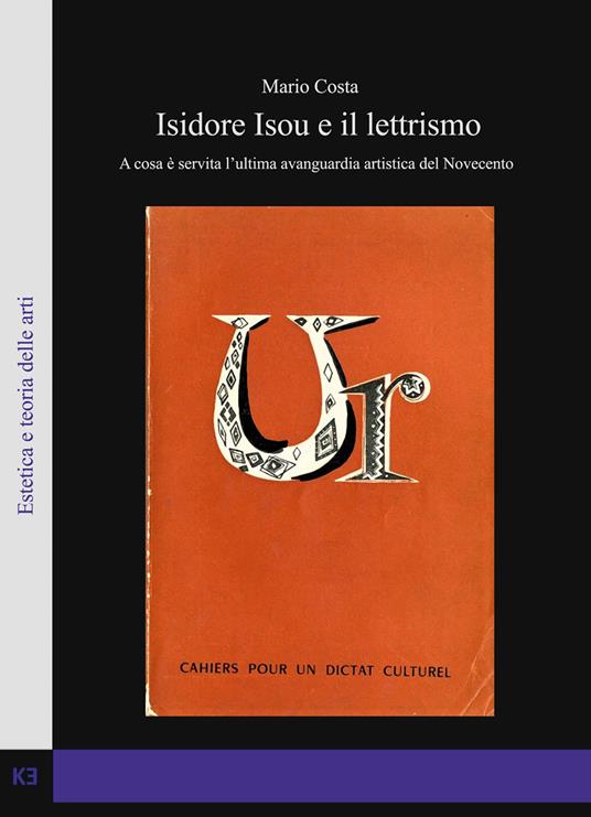 Isidore Isou e il lettrismo. A cosa è servita l'ultima avanguardia artistica del Novecento - Mario Costa - copertina