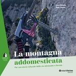 La montagna addomesticata. Per una storia culturale delle vie attrezzate e ferrate