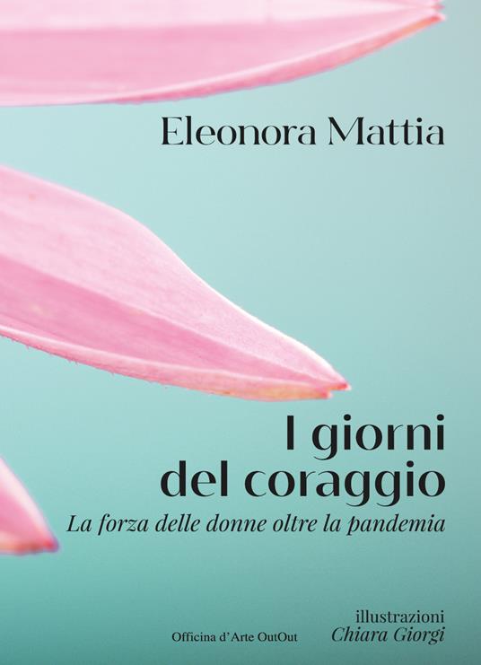 I giorni del coraggio. La forza delle donne oltre la pandemia - Eleonora Mattia - copertina