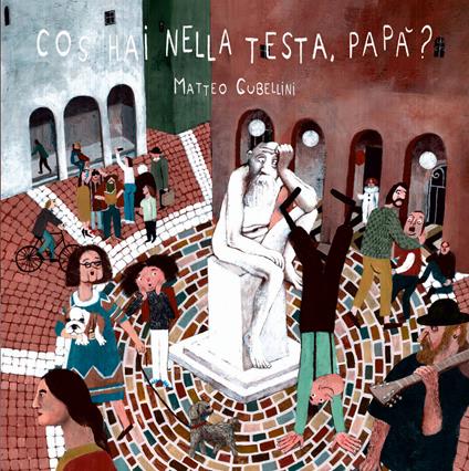 Cos'hai nella testa papà? Ediz. a colori - Matteo Gubellini - copertina