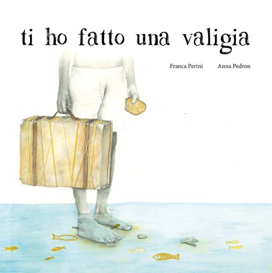 Ti ho fatto una valigia. Ediz. illustrata - Franca Perini - copertina