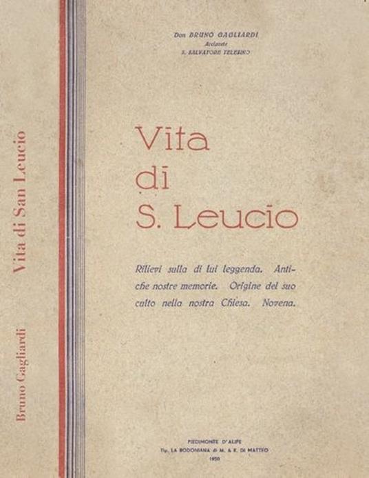 Vita di San Leucio. Rilievi sulla di lui leggenda. Antiche nostre memorie. Origine del suo culto nella nostra Chiesa. Novena. Per Don Bruno Gagliardi, Arciprete S. Salvatore Telesino (rist. anastatica) - Bruno Gagliardi - copertina