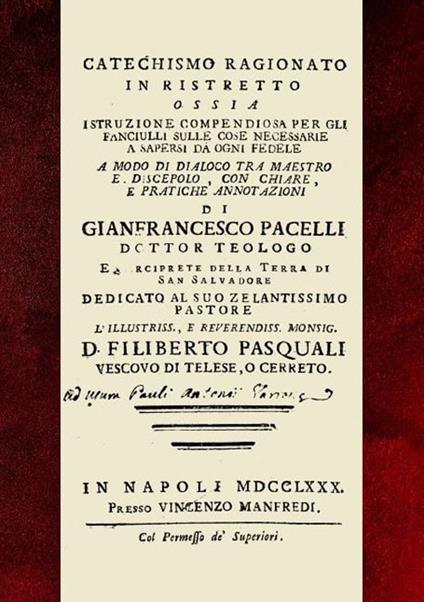 Catechismo ragionato in ristretto. Ossia istruzione compendiosa per gli fanciulli sulle cose necessarie a sapersi da ogni fedele a modo di dialoco tra maestro e discepolo, con chiare e pratiche annotazioni - Gianfrancesco Pacelli - copertina