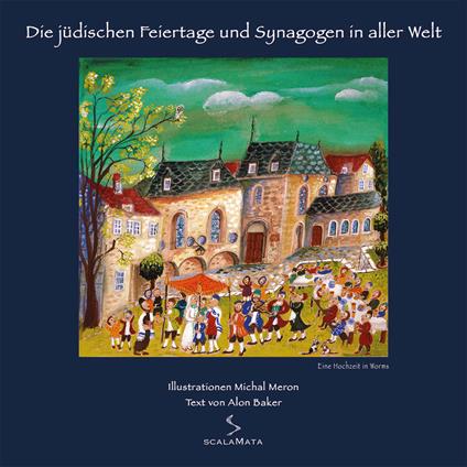 Die jüdischen feiertage und synagogen in aller welt. Eine hochzeit in worms. Ediz. illustrata - Michal Meron,Alon Baker - copertina