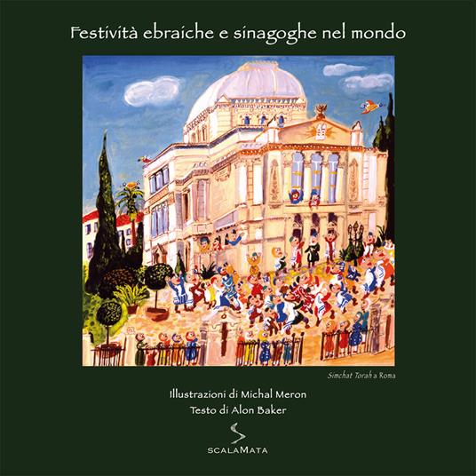 Festività ebraiche e sinagoghe nel mondo. Simchat Torah a Roma. Ediz. illustrata - Michal Meron,Alon Baker - copertina