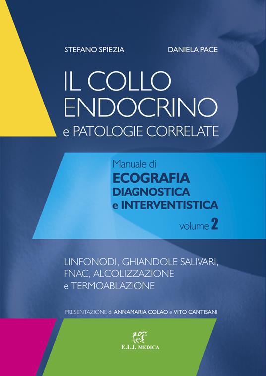 Il collo endocrino e patologie correlate. Manuale di ecografia diagnostica e interventistica. Vol. 2: Linfonodi, ghiandole salivari, follow-up post-chirurgico, FNAC, alcolizzazione e termoablazione. - Stefano Spiezia,Daniela Pace,Sara Garberoglio - copertina