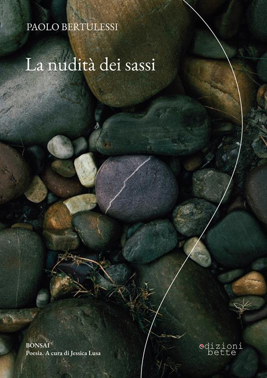 La nudità dei sassi - Paolo Bertulessi - Libro - Edizioni Bette - | IBS