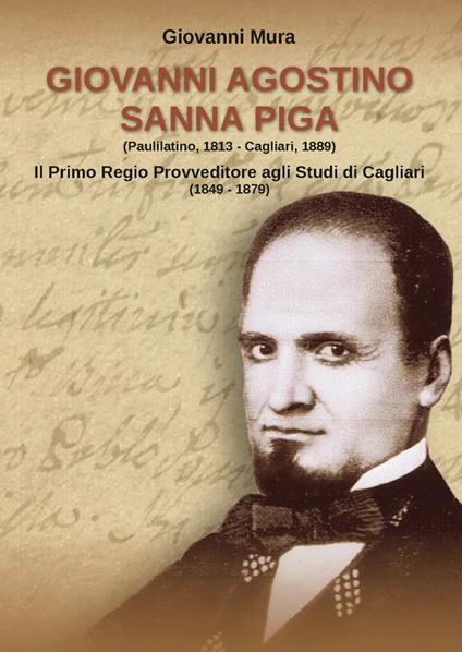 Giovanni Agostino Sanna Piga. Il primo Regio Provveditore agli Studi di Cagliari (1849-1879) - Giovanni Mura - copertina