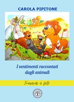 I sentimenti raccontati dagli animali. Fiabe per bambini. Ediz. a colori