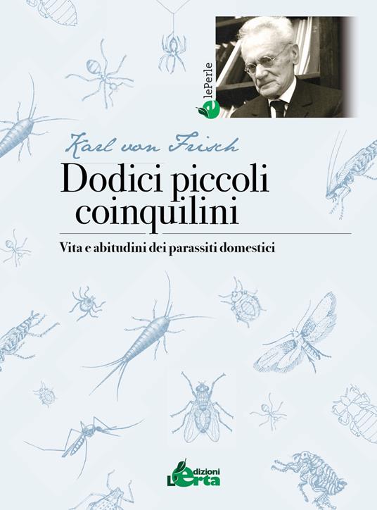 Dodici piccoli coinquilini. Vita e abitudini dei parassiti domestici - Karl von Frisch - copertina