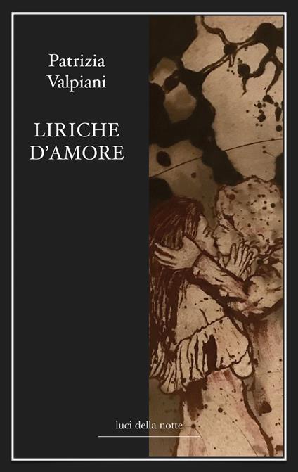 Liriche d'amore. Nuova ediz. - Patrizia Valpiani - copertina