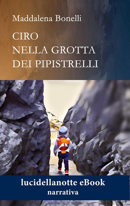 Ciro nella grotta dei pipistrelli. Nuova ediz. - Maddalena Bonelli - ebook