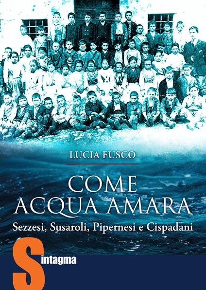 Come acqua amara. Sezzesi, Susaroli, Pipernesi e Cispadani - Lucia Fusco - copertina