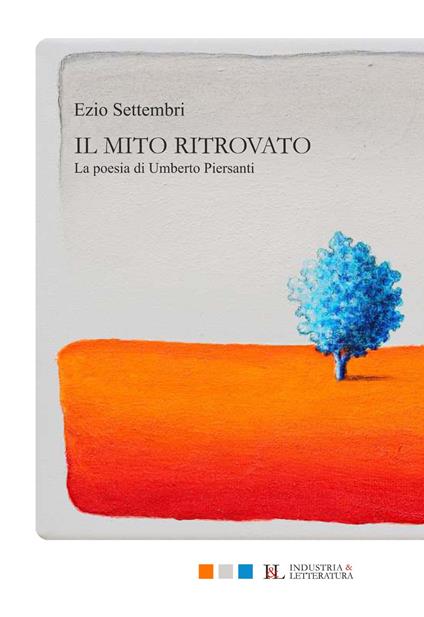 Il mito ritrovato. La poesia di Umberto Piersanti - Ezio Settembri - copertina