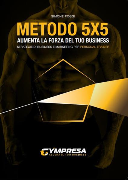 Metodo 5X5. Aumenta la forza del tuo business. Strategie di business e marketing per personal trainer - Simone Poggi - copertina