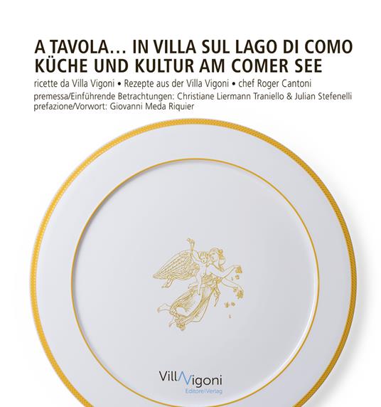 A tavola in Villa sul Lago di Como. Ricette da Villa Vigoni di Roger Cantoni-Küche und Kultur am Comer See. Rezepte aus der Villa Vigoni von Roger Cantoni. Ediz. bilingue - copertina