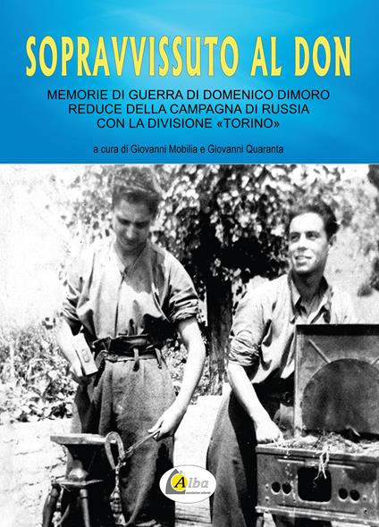 Sopravvissuto al Don. Memorie di guerra di Domenico Dimoro reduce della Campagna di Russia con la Divisione «Torino». Nuova ediz. - copertina