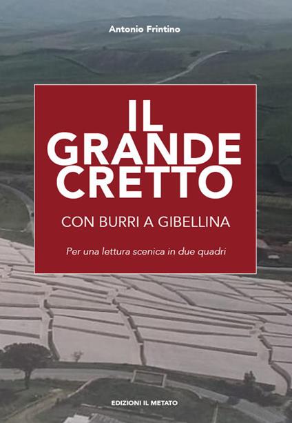 Il Grande Cretto. Con Burri a Gibellina. Per una lettura scenica in due quadri - Antonio Frintino - copertina