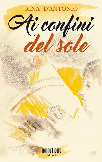 Ai confini del sole - Rina D'Antonio - copertina