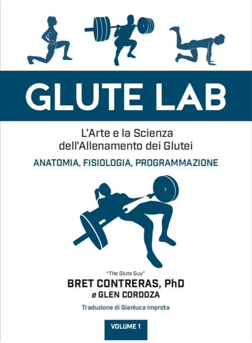 Glute lab. L'arte e la scienza dell'allenamento dei glutei. Vol. 1 - Bret Contreras,Glen Cordoza - copertina