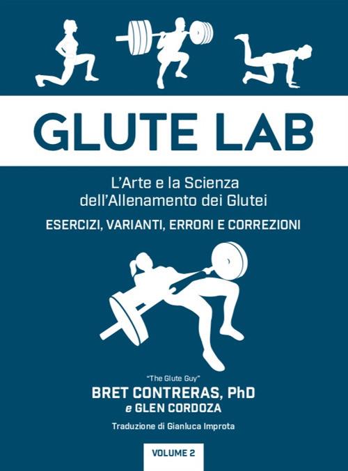 Glute lab. L'arte e la scienza dell'allenamento dei glutei. Vol. 2 - Bret Contreras,Glen Cordoza - copertina