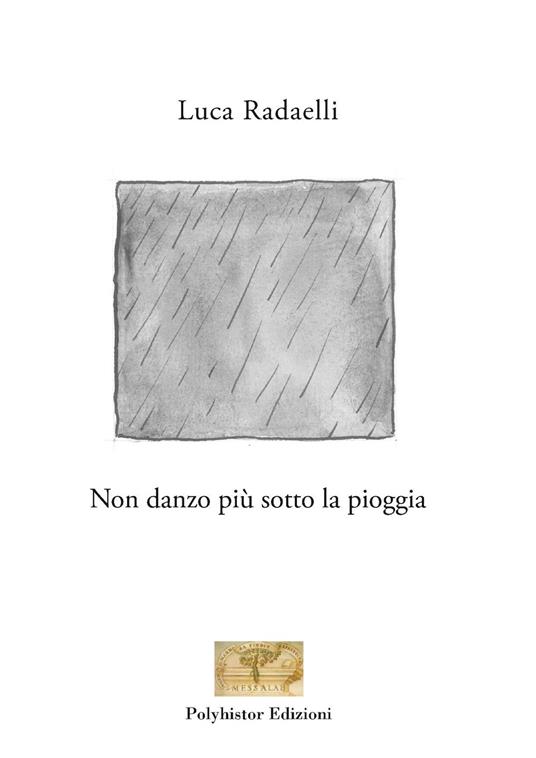 Non danzo più sotto la pioggia - Luca Radaelli - copertina