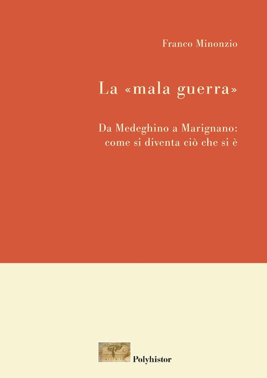 La «mala guerra». Da Medeghino a Marignano: come si diventa ciò che si è. Nuova ediz. - Franco Minonzio - copertina